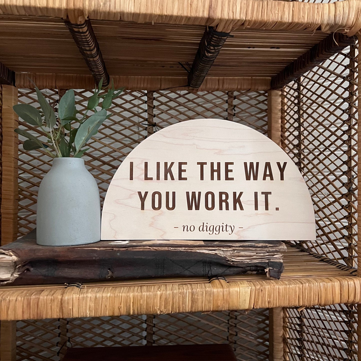 I Like The Way You Work It No Diggity Boho Sign | Laser Engraved | Boho Decor | Handmade | Arched Signs | Positive Wall Art | Office Decor |