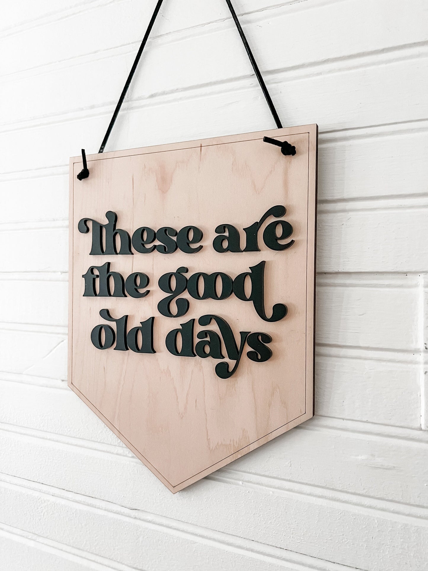These are the Good Old Days Hanging Sign | Home Decor | | Wall Sign | Office Sign | Boho Decor | 3D Sign | Good Old Days