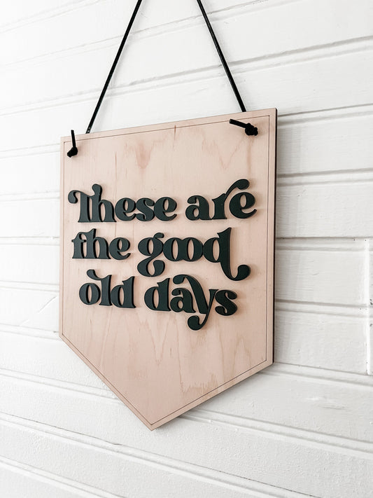 These are the Good Old Days Hanging Sign | Home Decor | | Wall Sign | Office Sign | Boho Decor | 3D Sign | Good Old Days